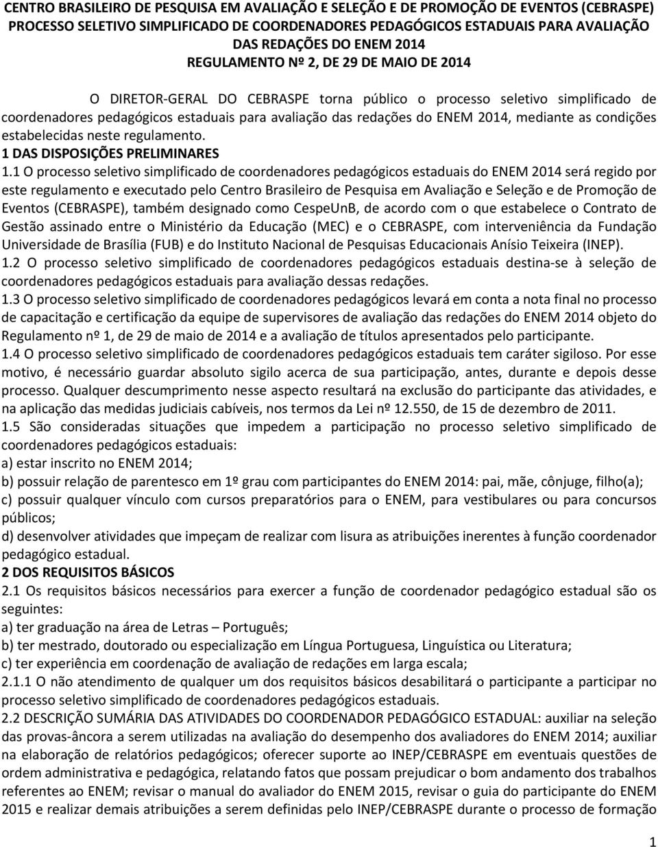 mediante as condições estabelecidas neste regulamento. 1 DAS DISPOSIÇÕES PRELIMINARES 1.