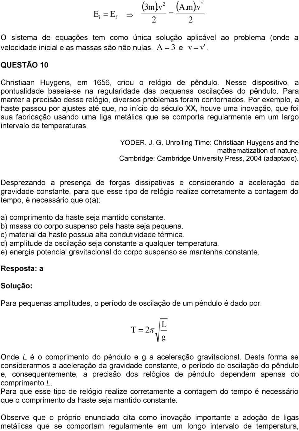 Para manter a precisão desse relógio, diversos problemas foram contornados.