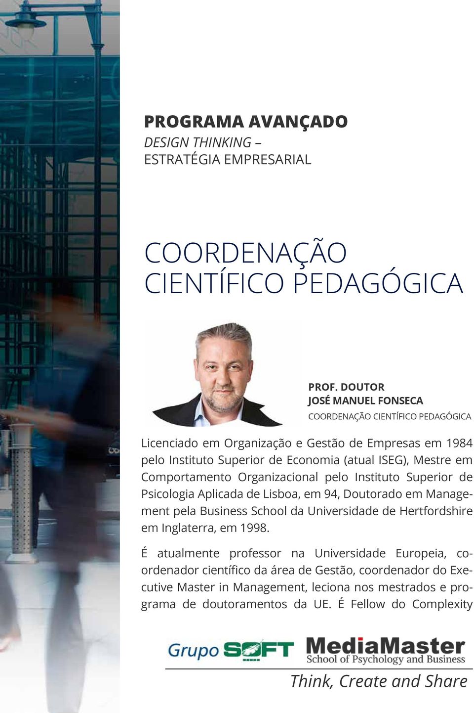 (atual ISEG), Mestre em Comportamento Organizacional pelo Instituto Superior de Psicologia Aplicada de Lisboa, em 94, Doutorado em Management pela Business