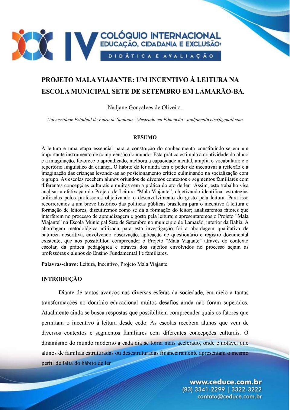 com RESUMO A leitura é uma etapa essencial para a construção do conhecimento constituindo-se em um importante instrumento de compreensão do mundo.