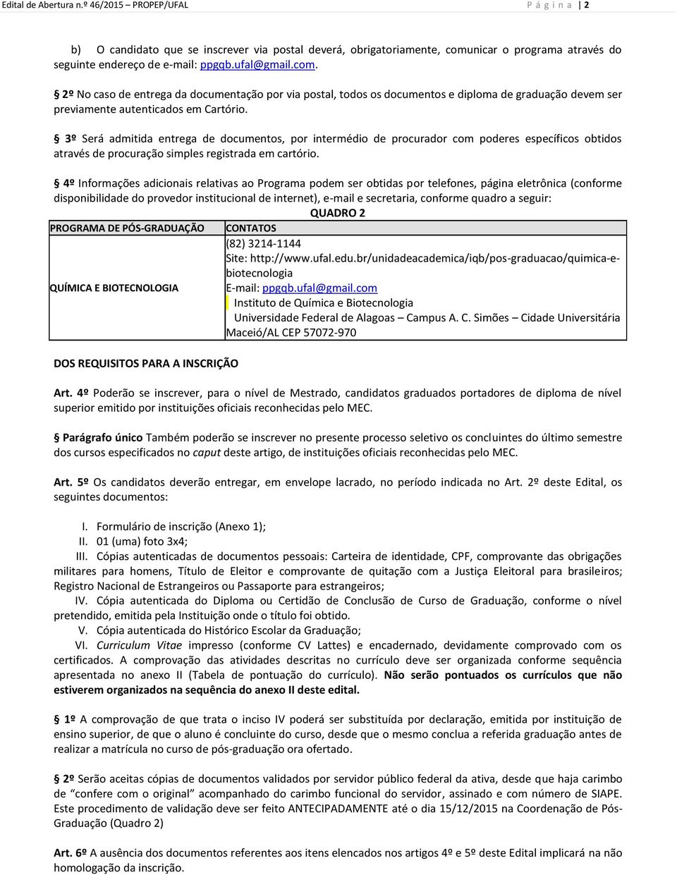 3º Será admitida entrega de documentos, por intermédio de procurador com poderes específicos obtidos através de procuração simples registrada em cartório.