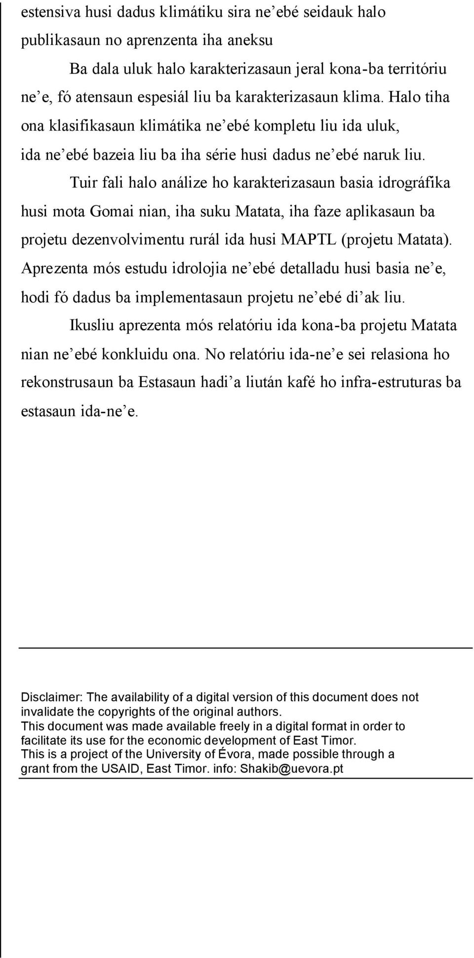 Tuir fali halo análize ho karakterizasaun basia idrográfika husi mota Gomai nian, iha suku Matata, iha faze aplikasaun ba projetu dezenvolvimentu rurál ida husi MAPTL (projetu Matata).