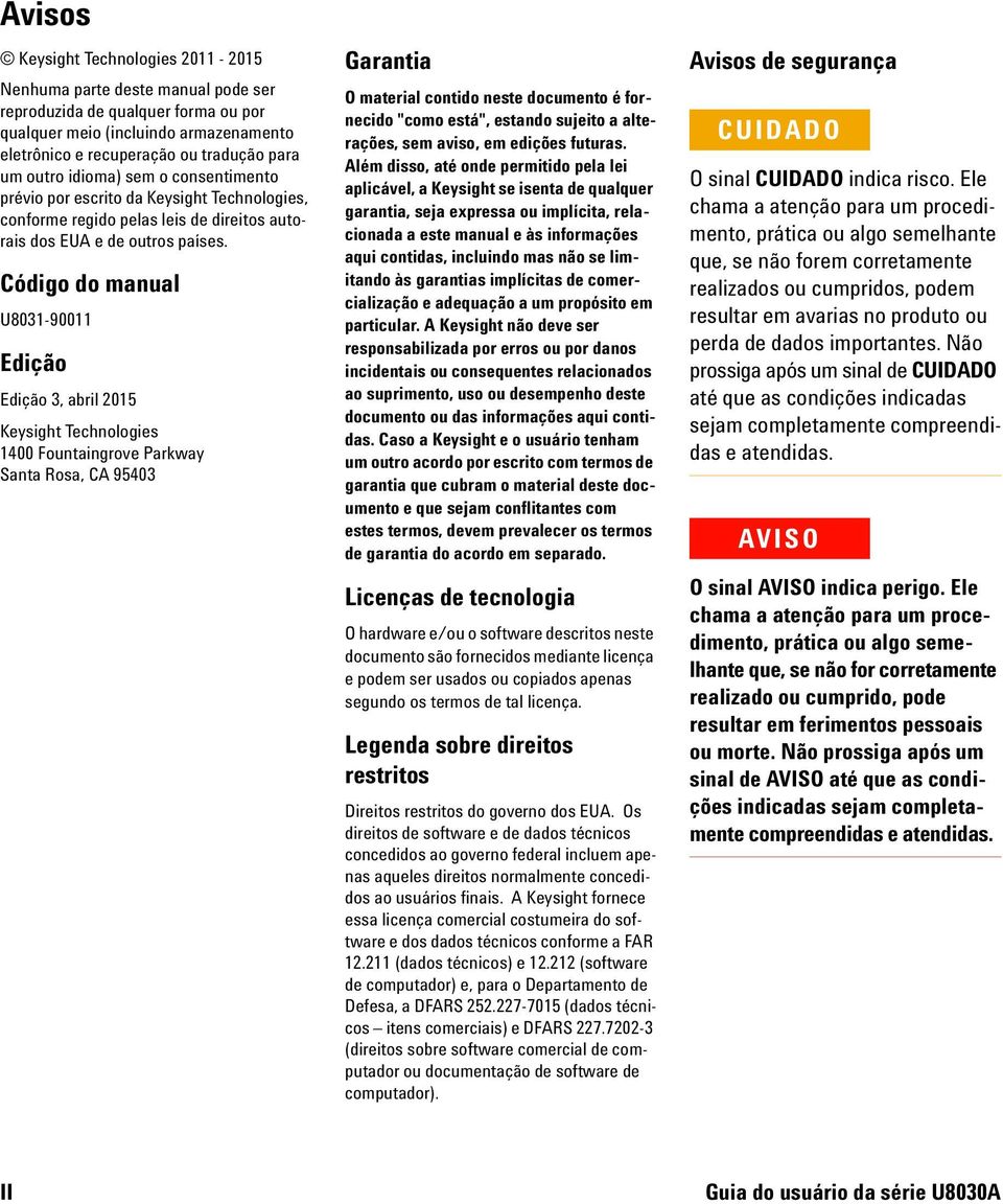 Código do manual U8031-90011 Edição Edição 3, abril 2015 Keysight Technologies 1400 Fountaingrove Parkway Santa Rosa, CA 95403 Garantia O material contido neste documento é fornecido "como está",