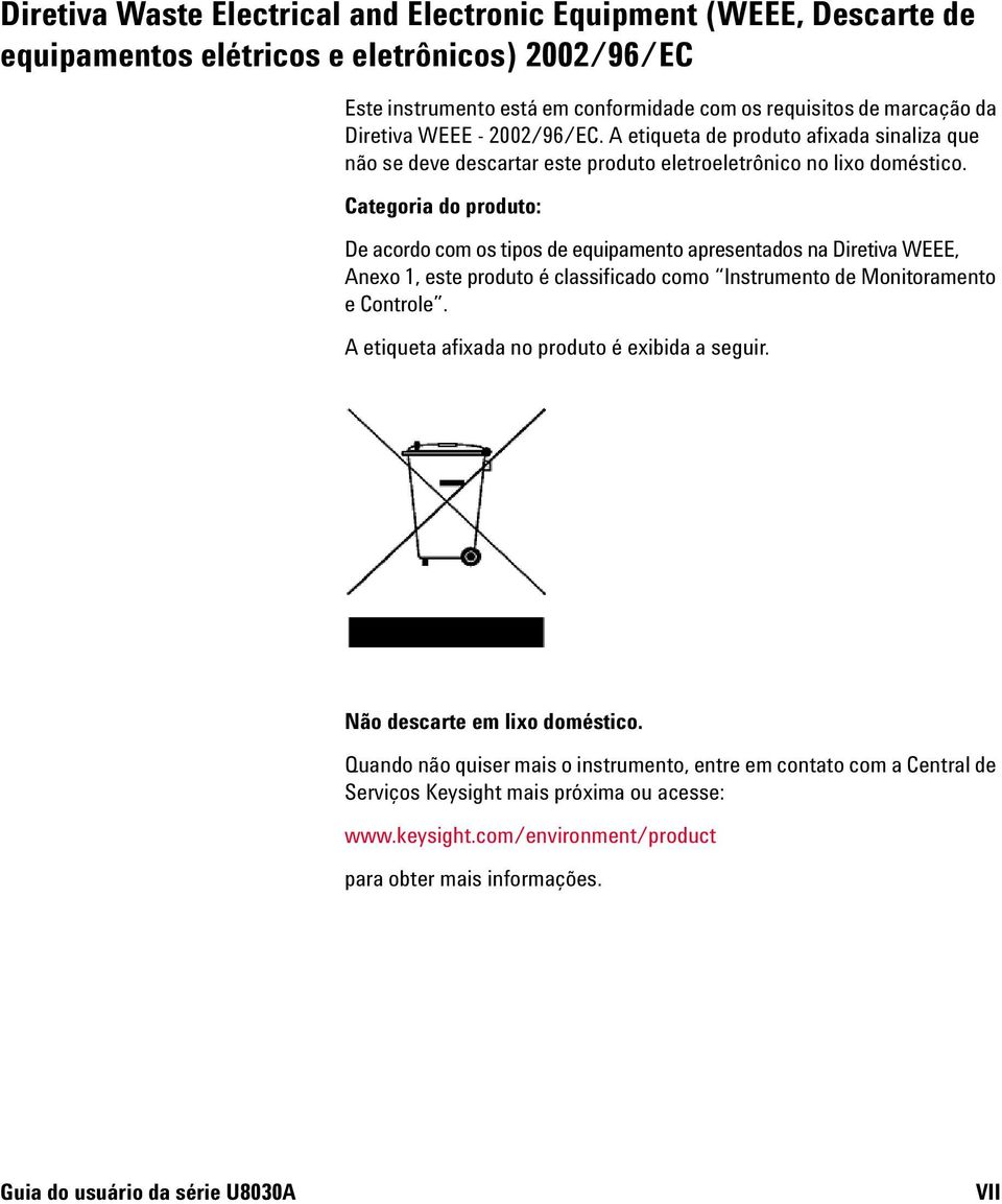 Categoria do produto: De acordo com os tipos de equipamento apresentados na Diretiva WEEE, Anexo 1, este produto é classificado como Instrumento de Monitoramento e Controle.