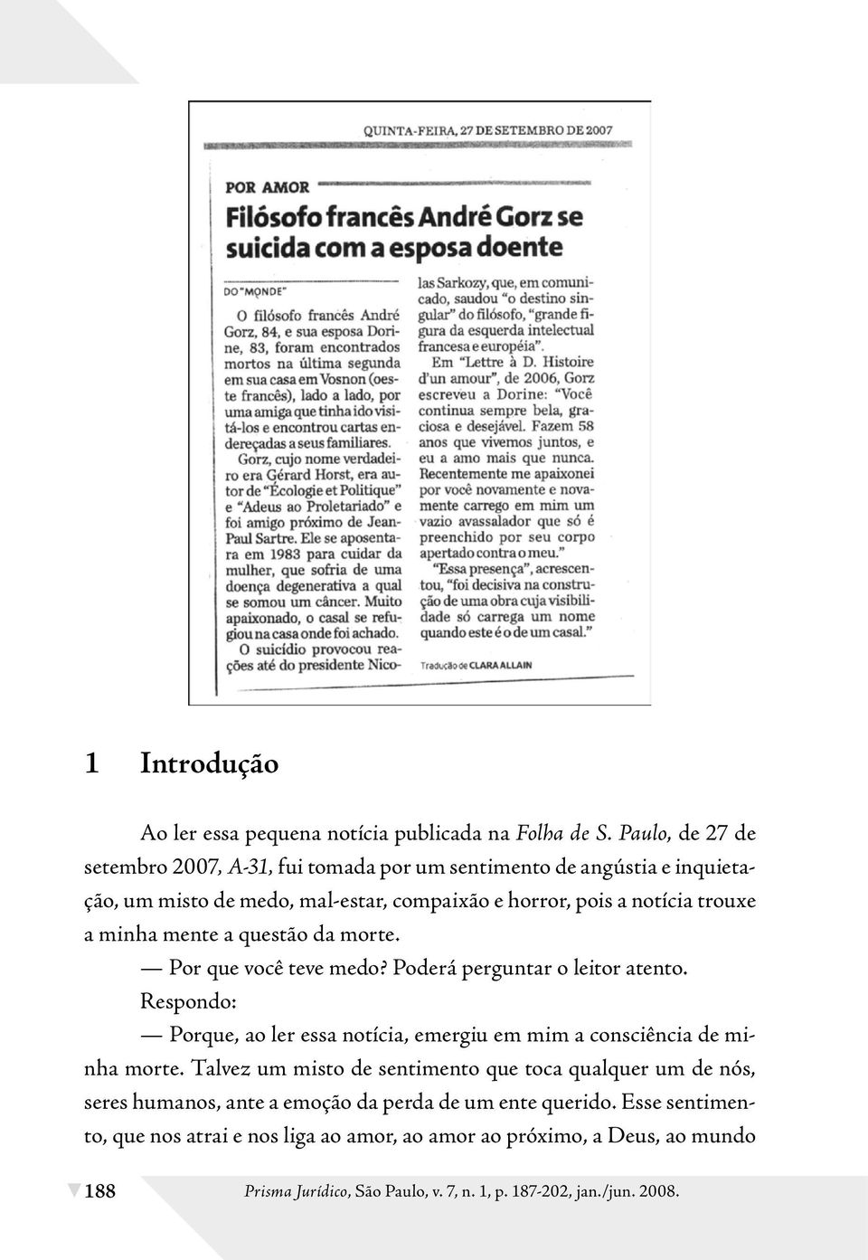 minha mente a questão da morte. Por que você teve medo? Poderá perguntar o leitor atento.