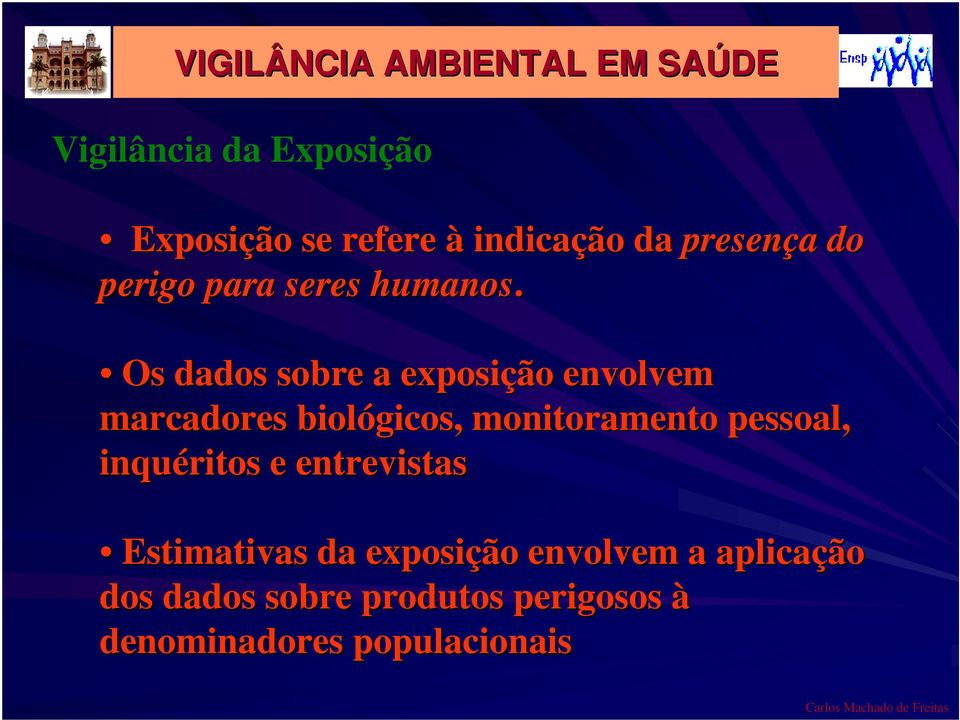 Os dados sobre a exposição envolvem marcadores biológicos, monitoramento