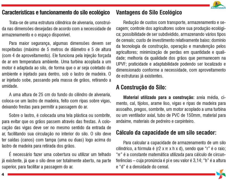 Ele funciona pela injeção forçada de ar em temperatura ambiente.