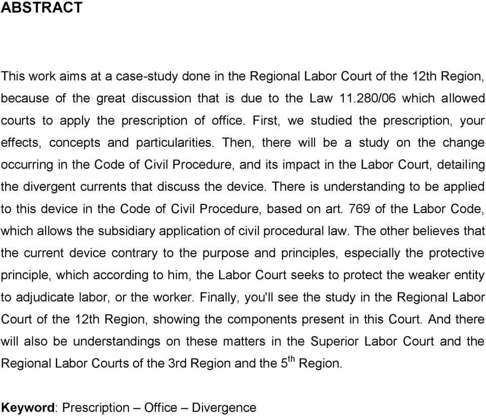 Then, there will be a study on the change occurring in the Code of Civil Procedure, and its impact in the Labor Court, detailing the divergent currents that discuss the device.