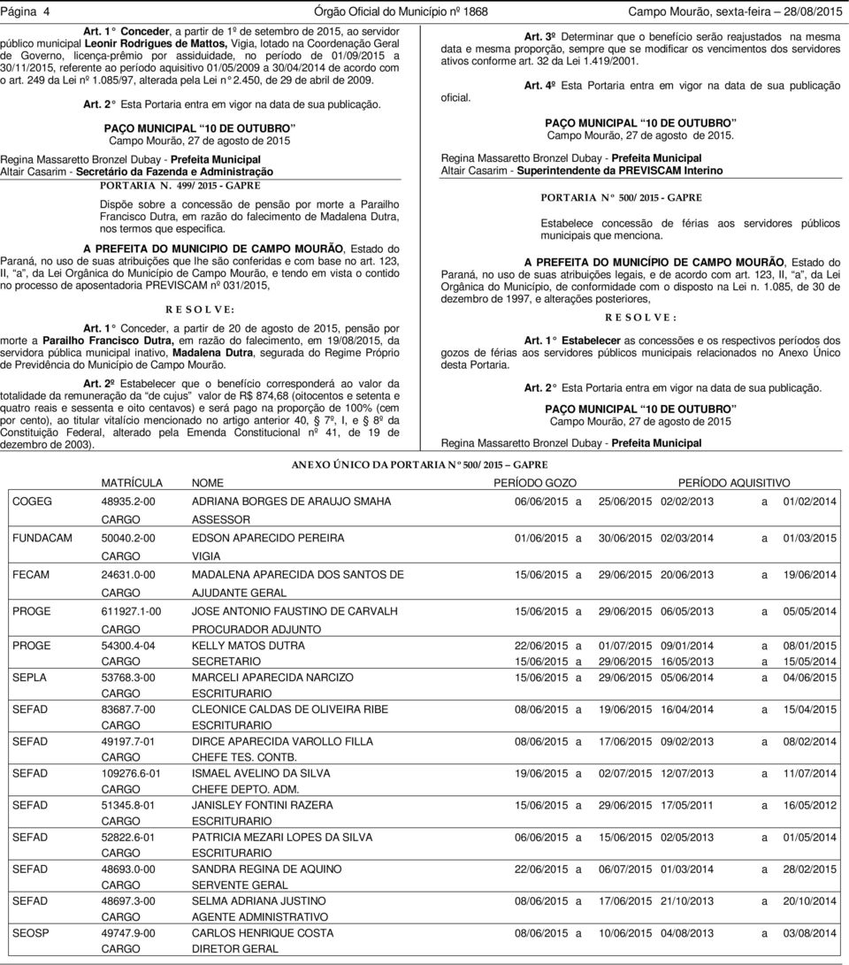 01/09/2015 a 30/11/2015, referente ao período aquisitivo 01/05/2009 a 30/04/2014 de acordo com o art. 249 da Lei nº 1.085/97, alterada pela Lei n 2.450, de 29 de abril de 2009. Art.