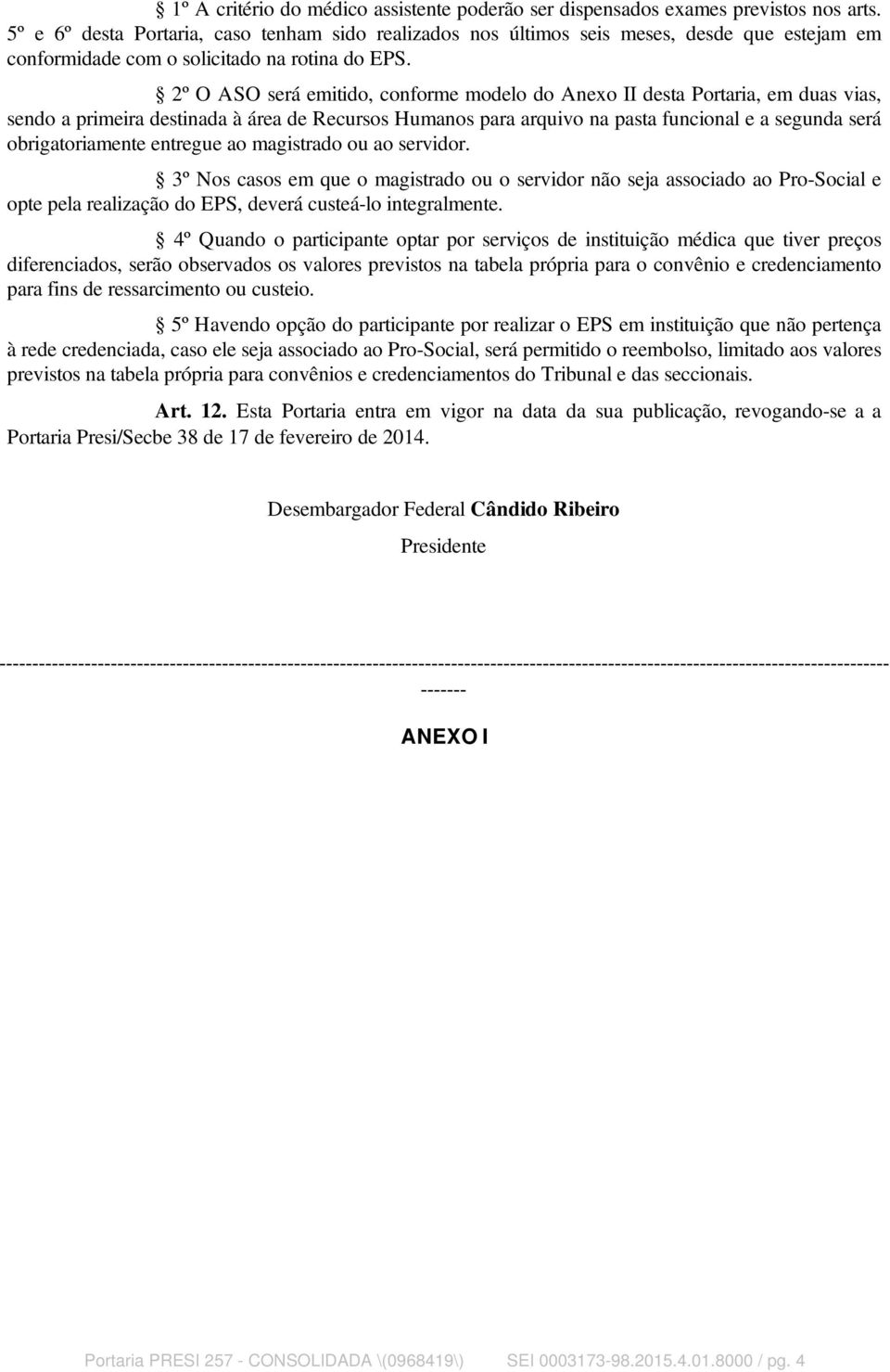 2º O ASO será emitido, conforme modelo do Anexo II desta Portaria, em duas vias, sendo a primeira destinada à área de Recursos Humanos para arquivo na pasta funcional e a segunda será