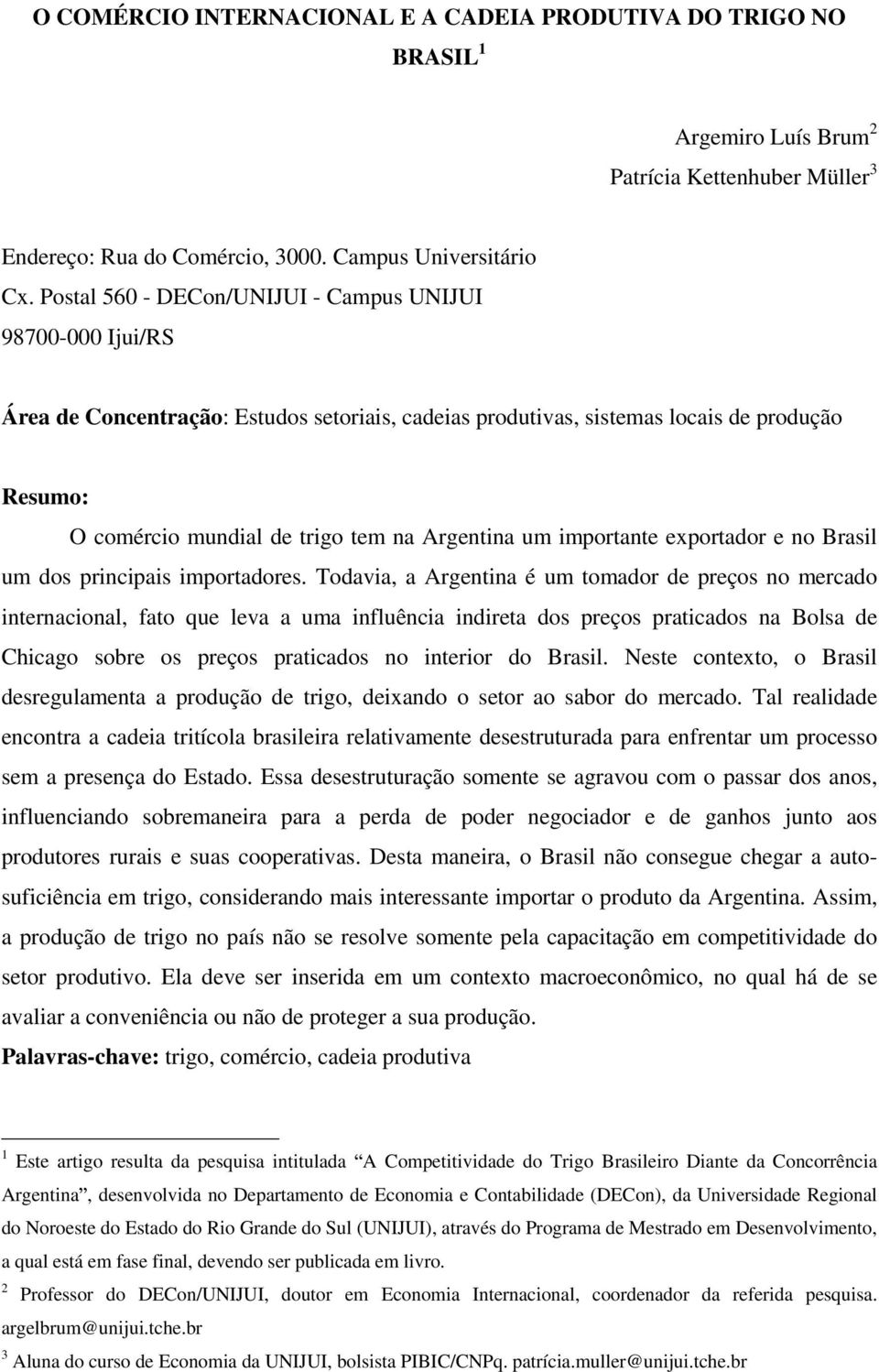 Argentina um importante exportador e no Brasil um dos principais importadores.