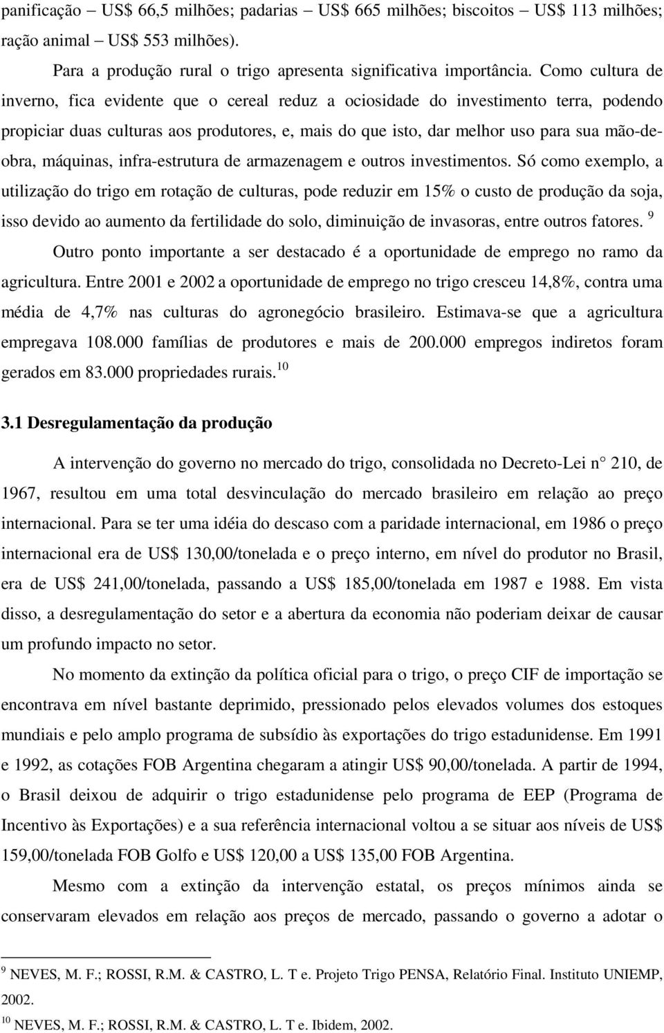 máquinas, infra-estrutura de armazenagem e outros investimentos.