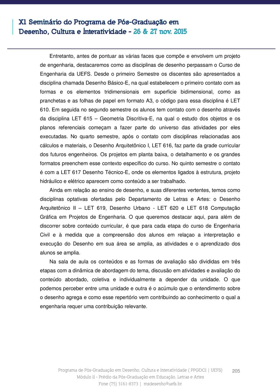 bidimensional, como as pranchetas e as folhas de papel em formato A3, o código para essa disciplina é LET 610.