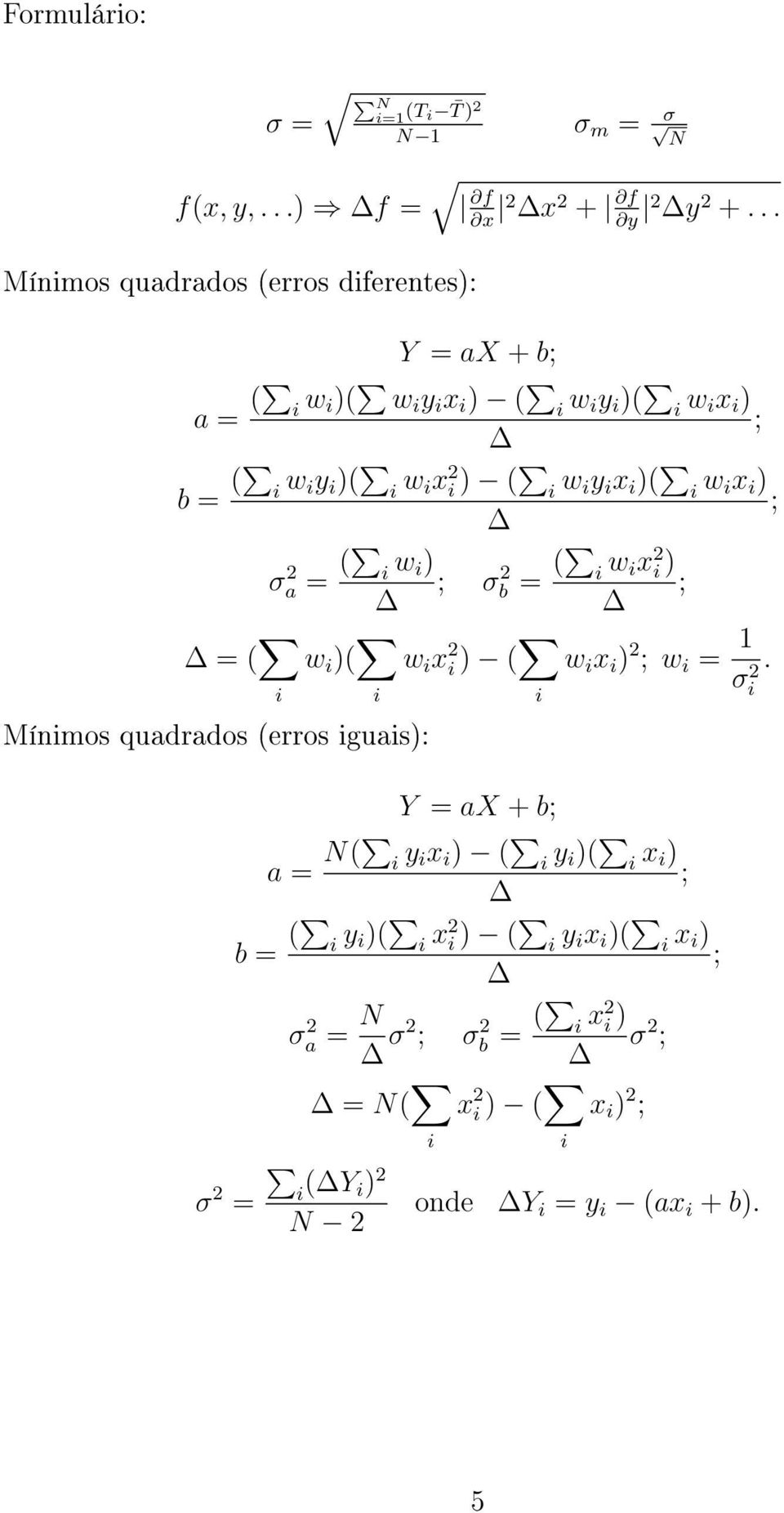 i x i )( i w ix i ) σa 2 = ( i w i) σ2 b = ( i w ix 2 i ) = ( i w i )( i w i x 2 i ) ( i w i x i ) 2 w i = 1.