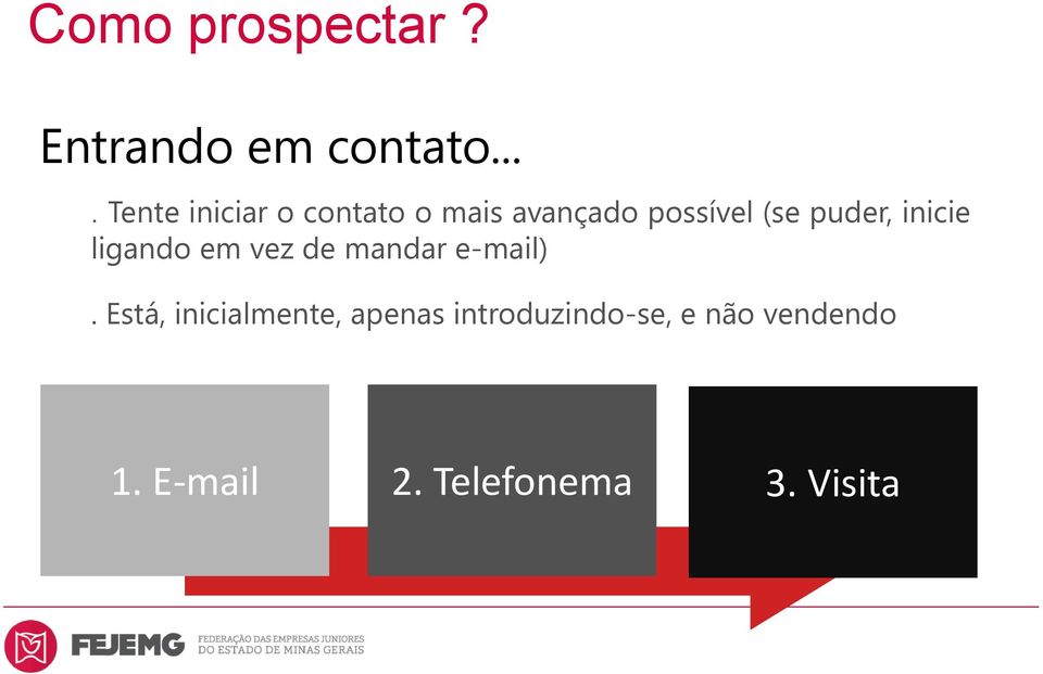 puder, inicie ligando em vez de mandar e-mail).