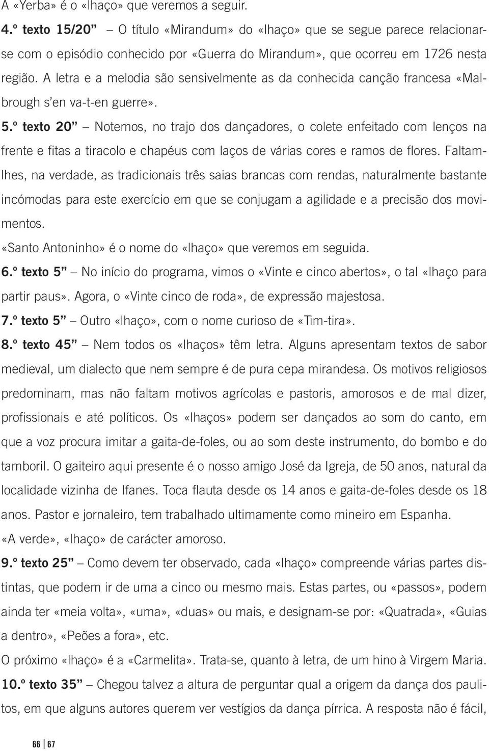 A letra e a melodia são sensivelmente as da conhecida canção francesa «Malbrough s en va-t-en guerre». 5.