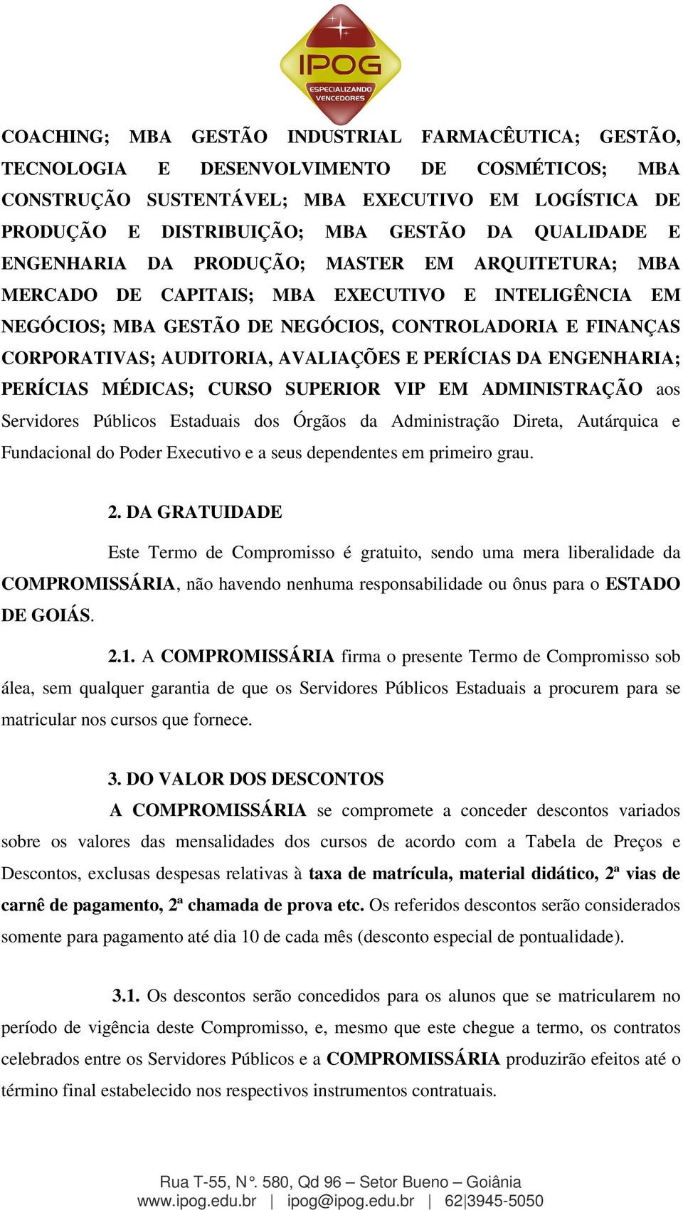 AVALIAÇÕES E PERÍCIAS DA ENGENHARIA; PERÍCIAS MÉDICAS; CURSO SUPERIOR VIP EM ADMINISTRAÇÃO aos Servidores Públicos Estaduais dos Órgãos da Administração Direta, Autárquica e Fundacional do Poder