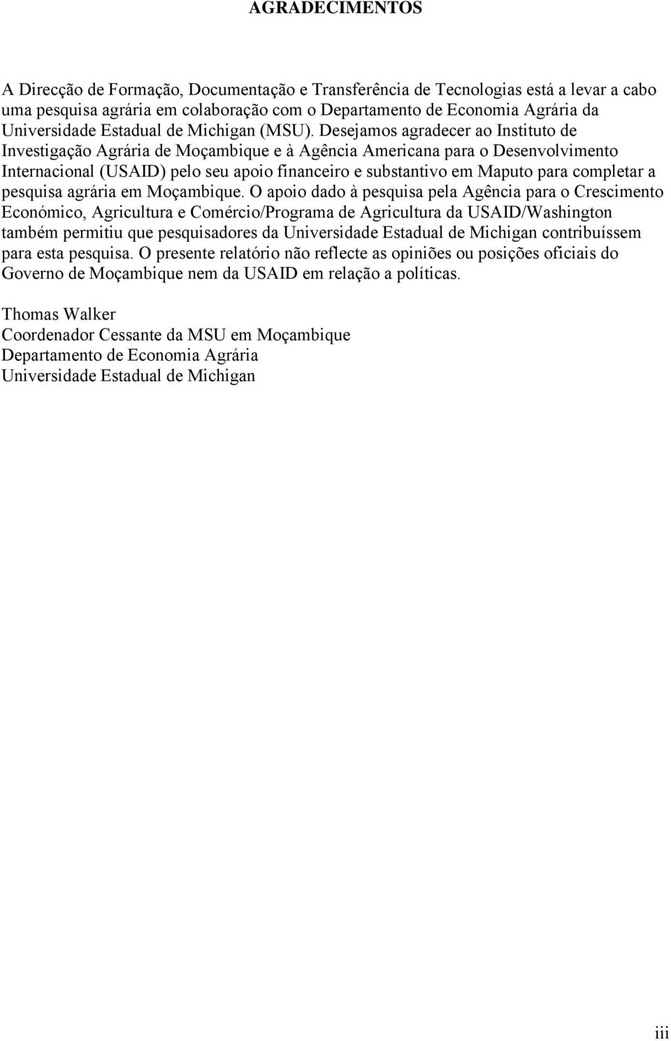 Desejamos agradecer ao Instituto de Investigação Agrária de Moçambique e à Agência Americana para o Desenvolvimento Internacional (USAID) pelo seu apoio financeiro e substantivo em Maputo para