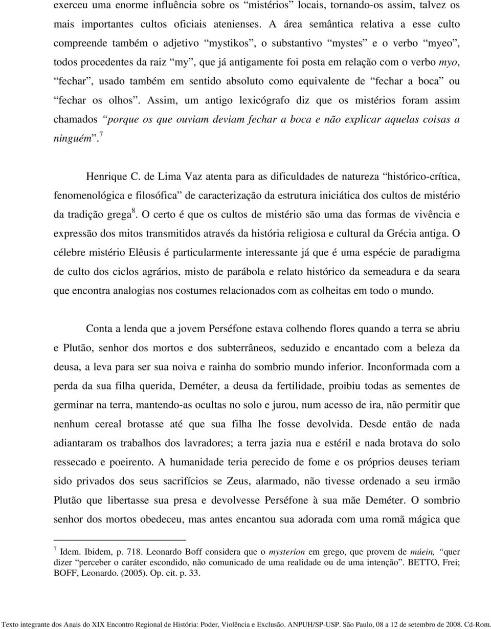 myo, fechar, usado também em sentido absoluto como equivalente de fechar a boca ou fechar os olhos.