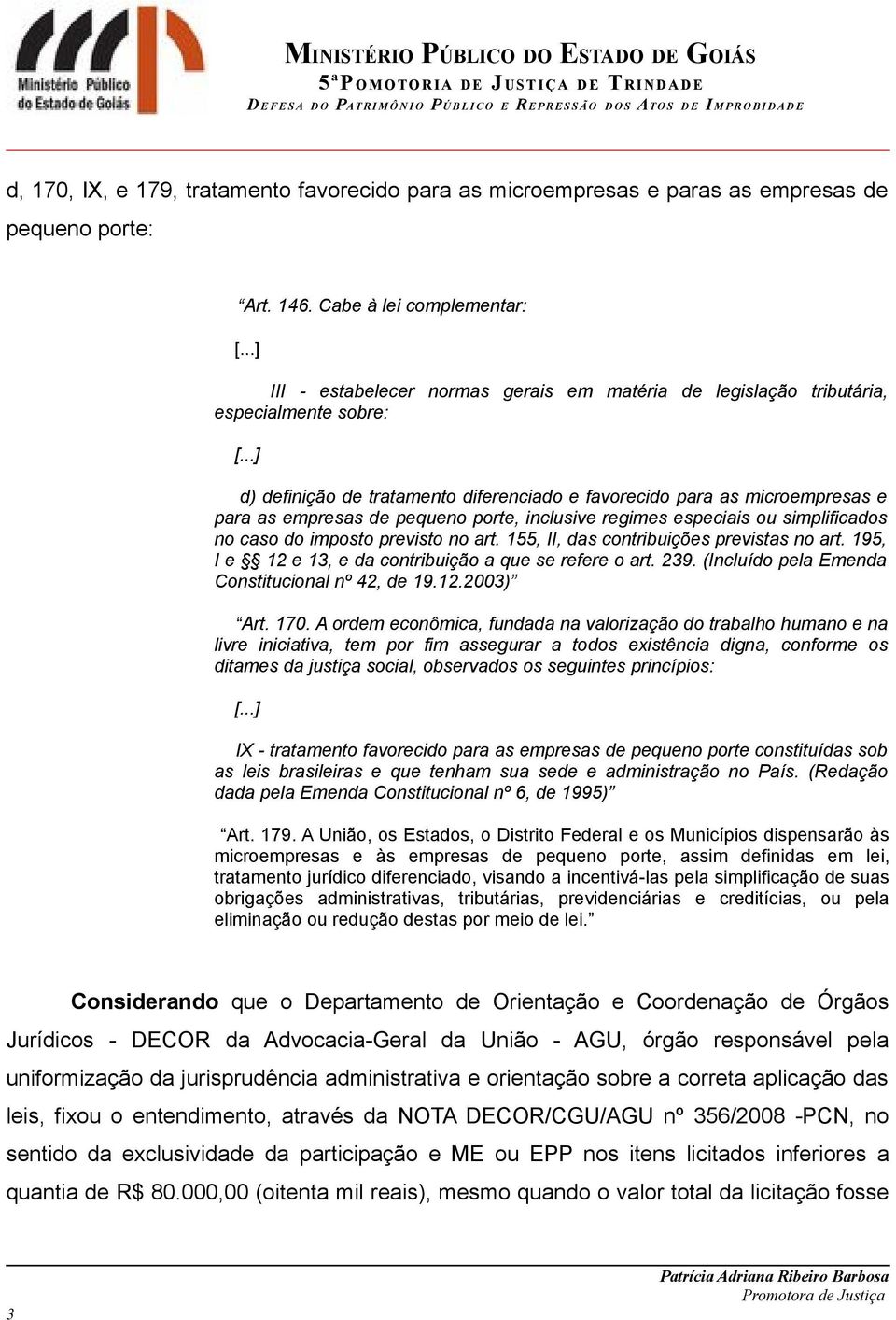 ..] d) definição de tratamento diferenciado e favorecido para as microempresas e para as empresas de pequeno porte, inclusive regimes especiais ou simplificados no caso do imposto previsto no art.