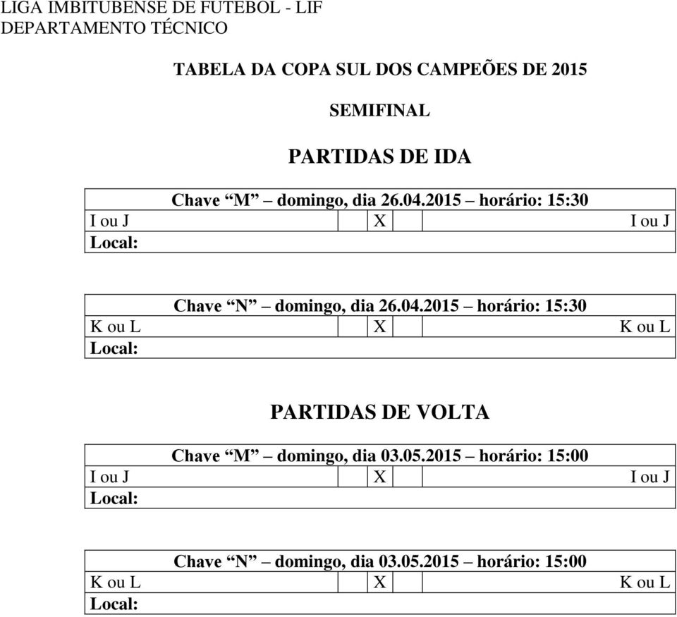 2015 horário: 15:30 I ou J X I ou J Chave N domingo, dia 26.04.