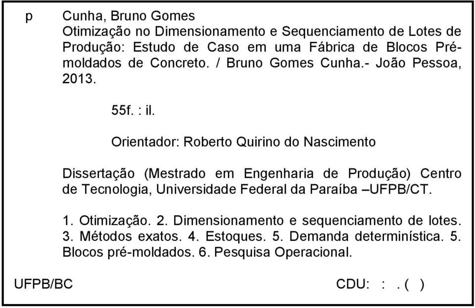 Orientador: Roberto Quirino do Nascimento Dissertação (Mestrado em Engenharia de Produção) Centro de Tecnologia, Universidade Federal da