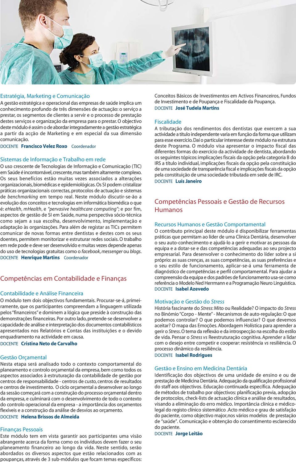 O objectivo deste módulo é assim o de abordar integradamente a gestão estratégica a partir da acção de Marketing e em especial da sua dimensão comunicação.