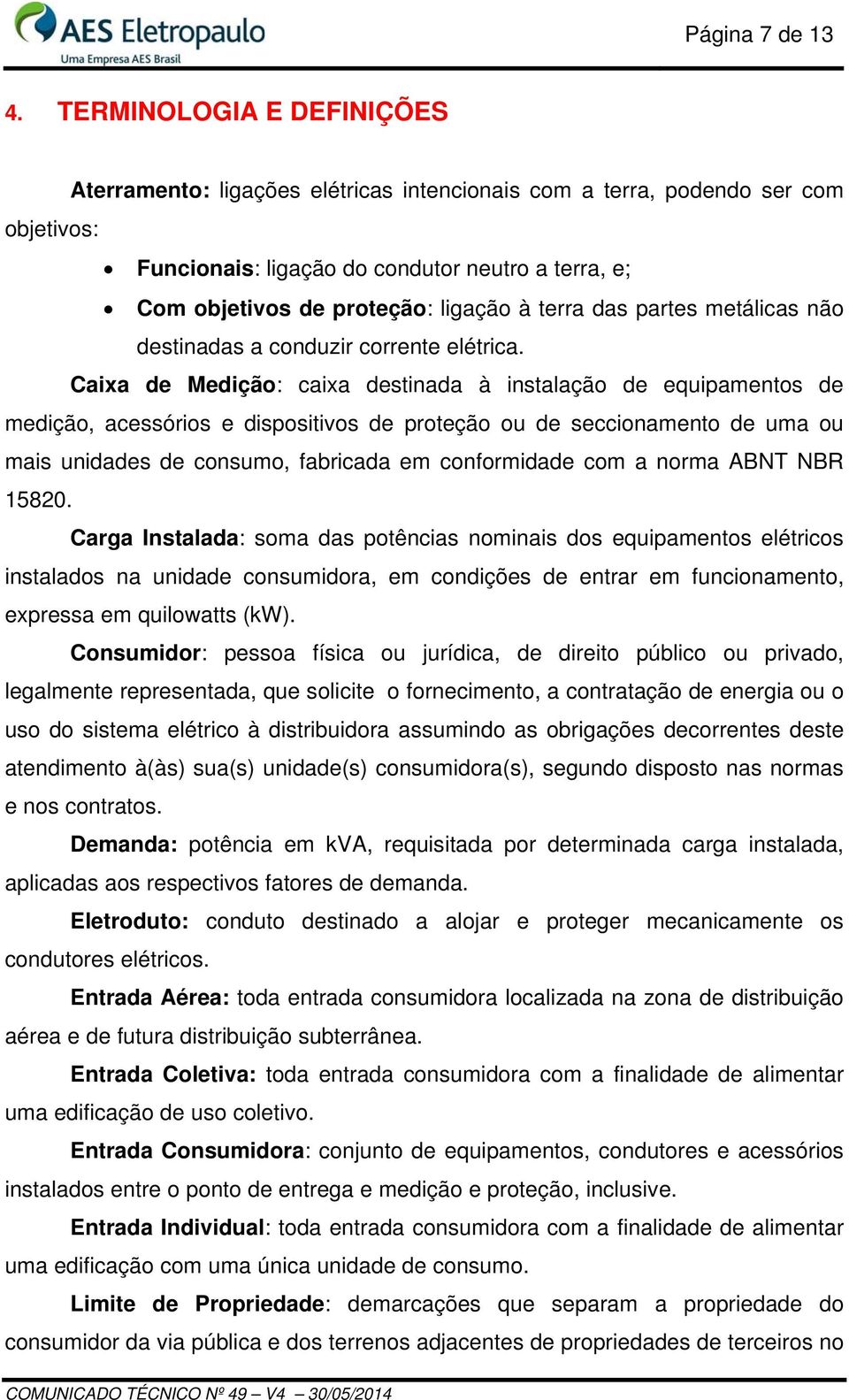 terra das partes metálicas não destinadas a conduzir corrente elétrica.