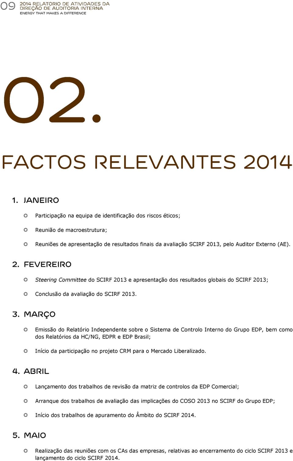 Emissão do Relatório Independente sobre o Sistema de Controlo Interno do Grupo EDP, bem como dos Relatórios da HC/NG, EDPR e EDP Brasil; Início da participação no projeto CRM para o Mercado