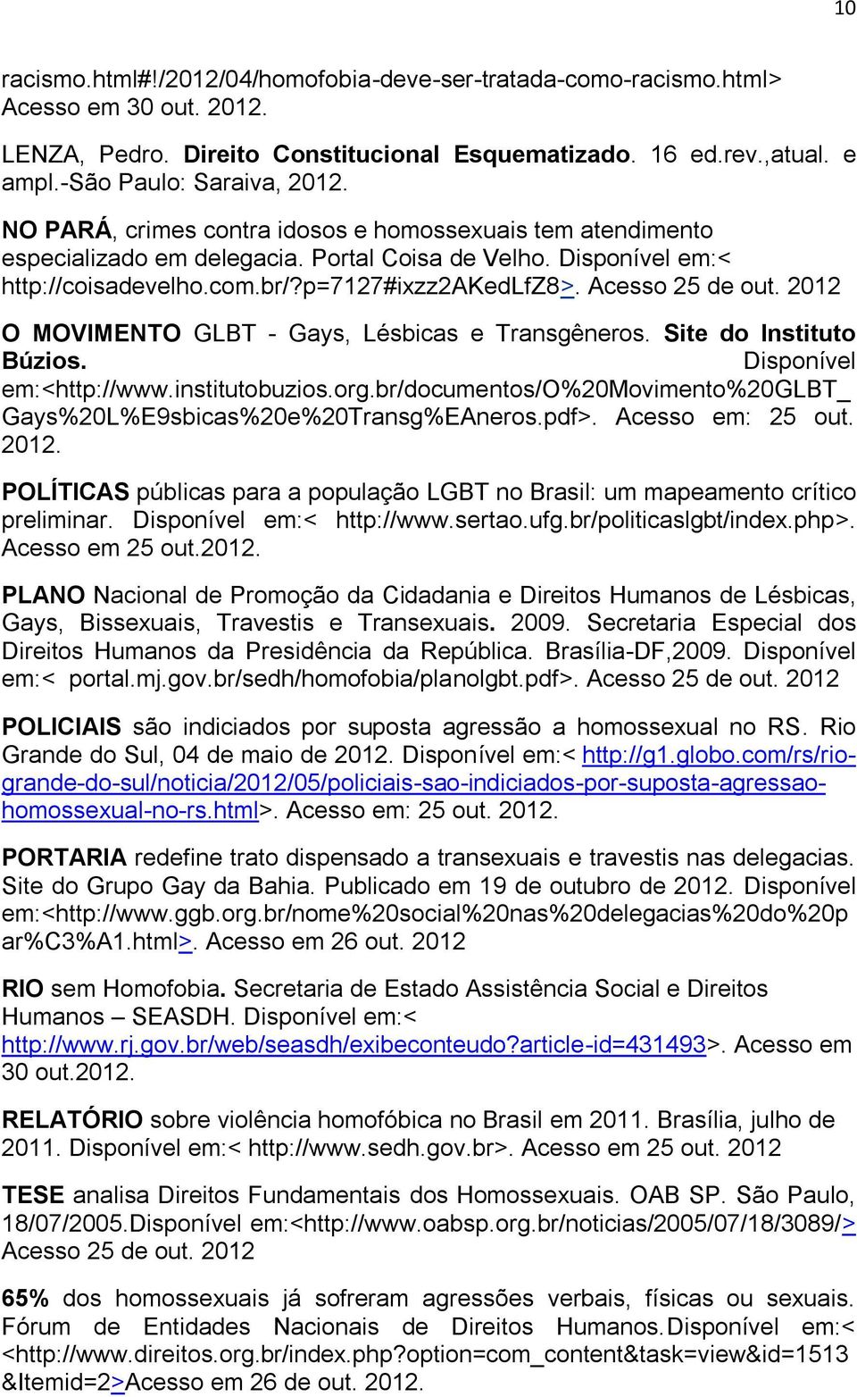 2012 O MOVIMENTO GLBT - Gays, Lésbicas e Transgêneros. Site do Instituto Búzios. Disponível em:<http://www.institutobuzios.org.