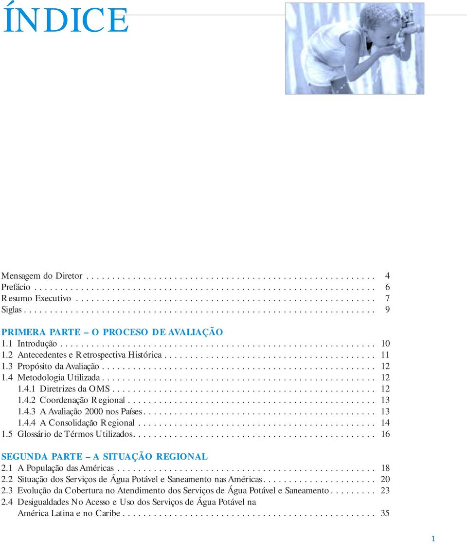 2 Antecedentes e Retrospectiva Histórica......................................... 11 1.3 Propósito da Avaliação..................................................... 12 1.4 Metodologia Utilizada..................................................... 12 1.4.1 Diretrizes da OMS.