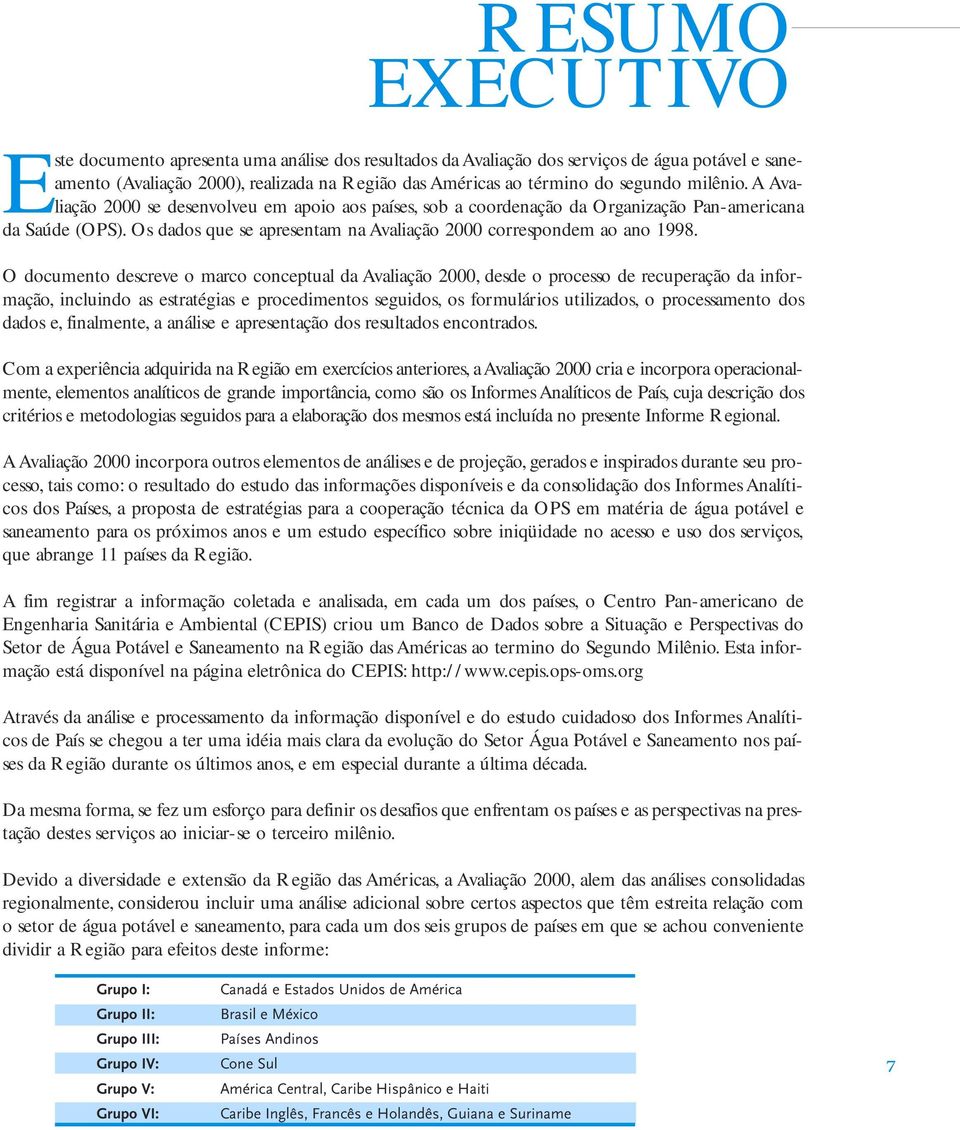 O documento descreve o marco conceptual da Avaliação 2000, desde o processo de recuperação da informação, incluindo as estratégias e procedimentos seguidos, os formulários utilizados, o processamento