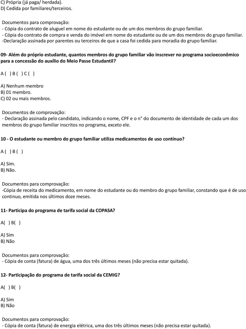 -Declaração assinada por parentes ou terceiros de que a casa foi cedida para moradia do grupo familiar.