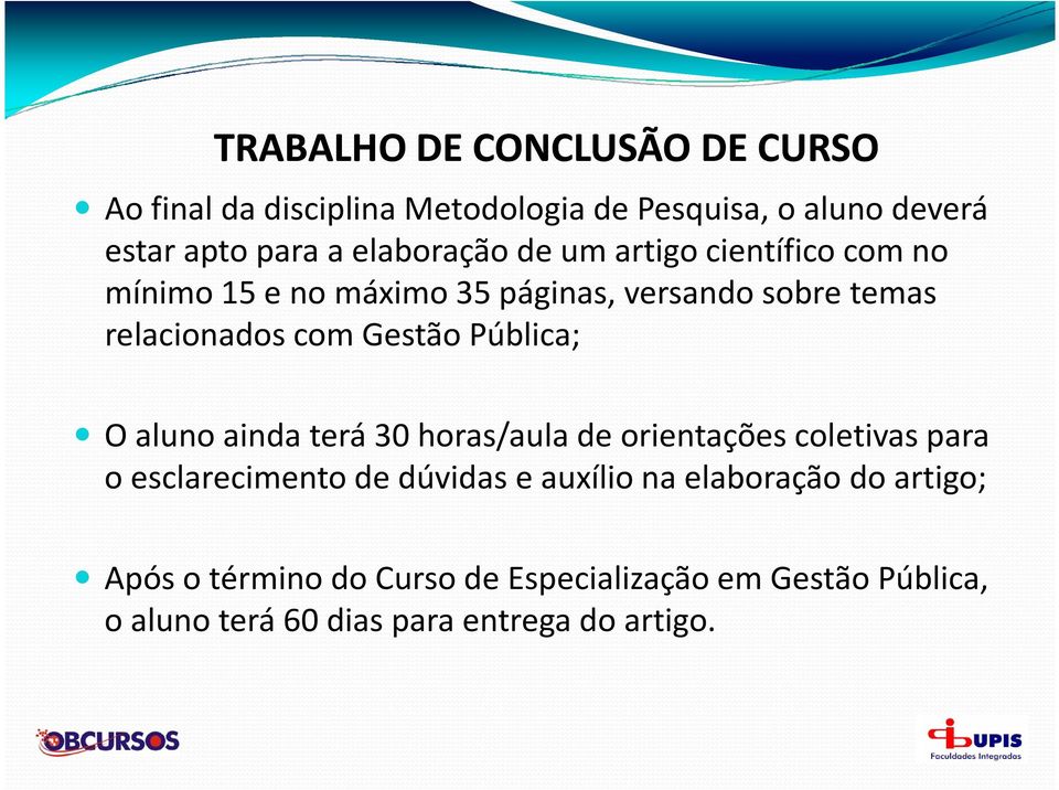 Gestão Pública; O aluno ainda terá 30 horas/aula de orientações coletivas para o esclarecimento de dúvidas e auxílio