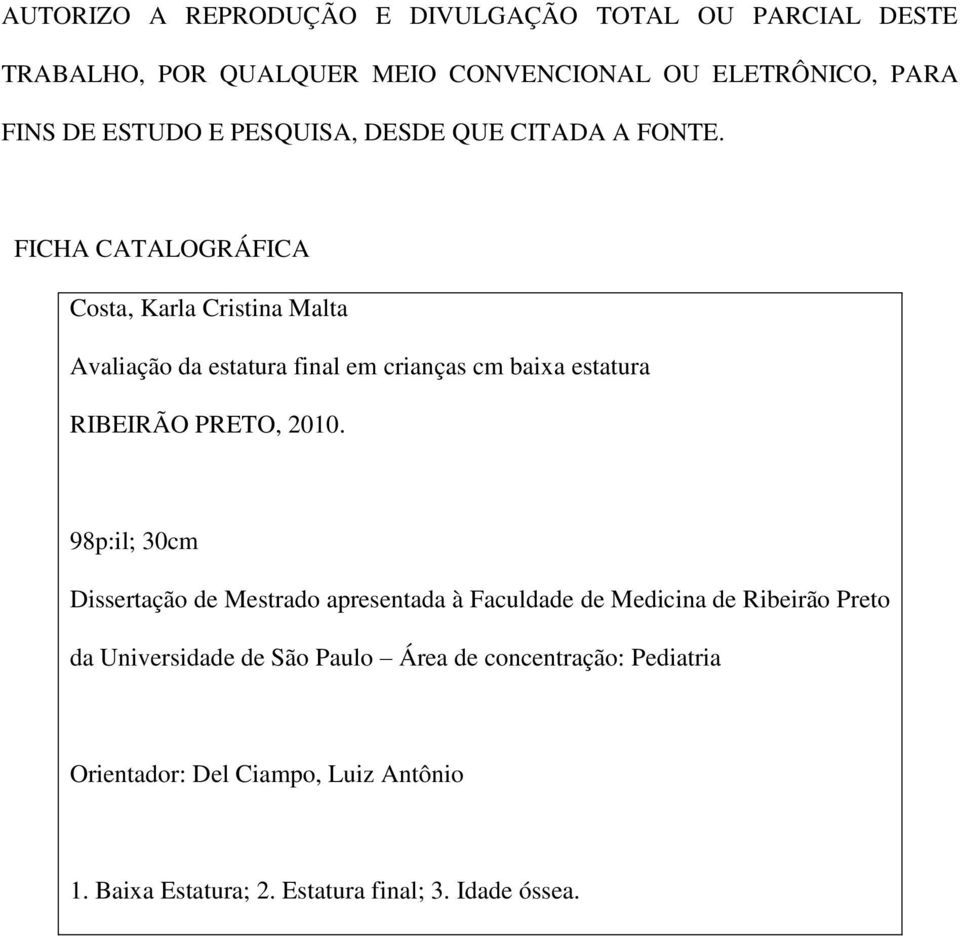 FICHA CATALOGRÁFICA Costa, Karla Cristina Malta Avaliação da estatura final em crianças cm baixa estatura RIBEIRÃO PRETO, 2010.