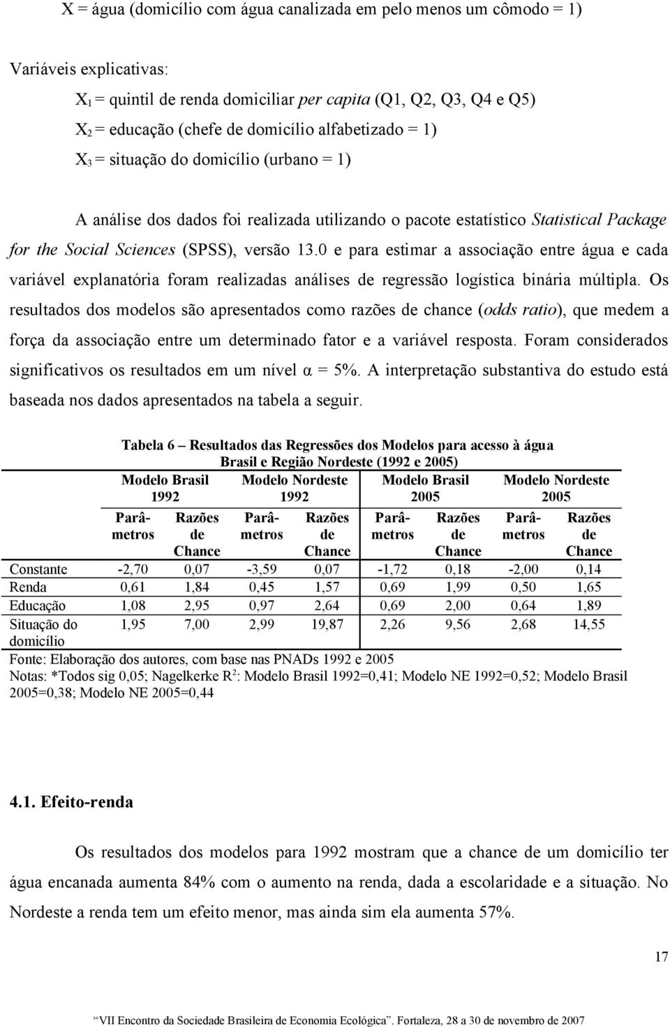 0 e para estimar a associação entre água e cada variável explanatória foram realizadas análises de regressão logística binária múltipla.