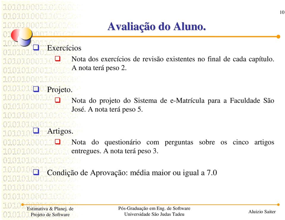 Projeto. Nota do projeto do Sistema de e-matrícula para a Faculdade São José.