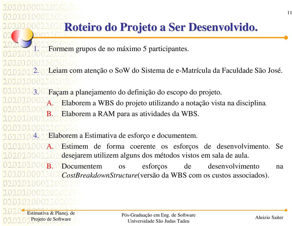 Elaborem a WBS do projeto utilizando a notação vista na disciplina. B. Elaborem a RAM para as atividades da WBS. 4.