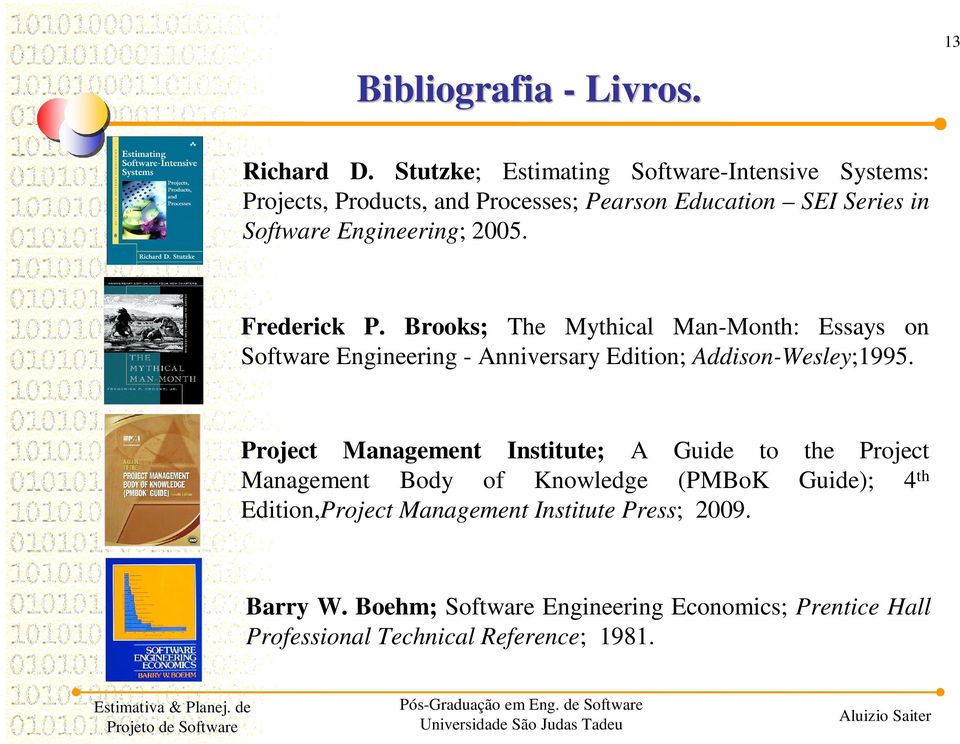 2005. Frederick P. Brooks; The Mythical Man-Month: Essays on Software Engineering - Anniversary Edition; Addison-Wesley;1995.