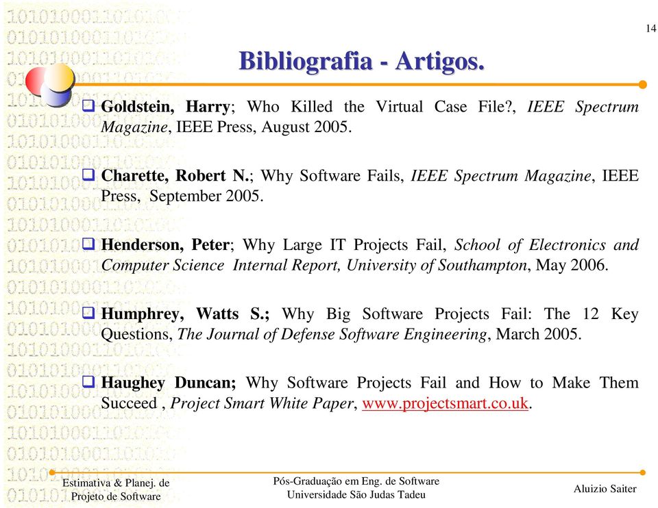 Henderson, Peter; Why Large IT Projects Fail, School of Electronics and Computer Science Internal Report, University of Southampton, May 2006.