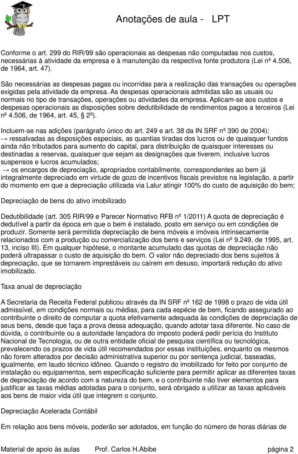 As despesas operacionais admitidas são as usuais ou normais no tipo de transações, operações ou atividades da empresa.