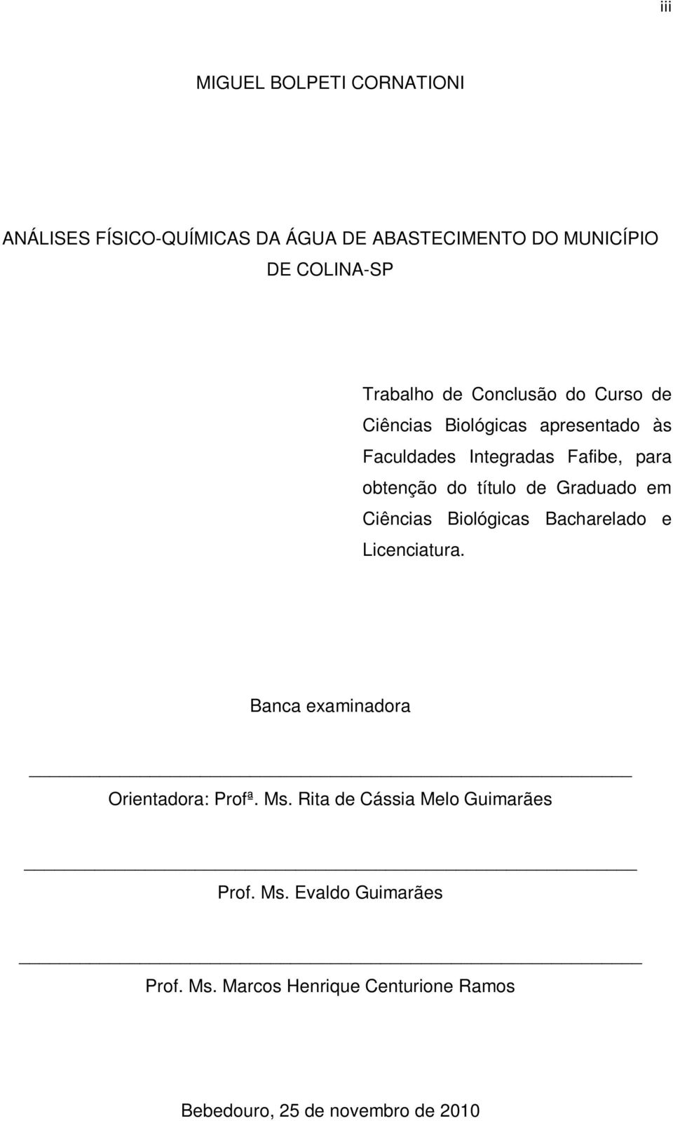 Graduado em Ciências Biológicas Bacharelado e Licenciatura. Banca examinadora Orientadora: Profª. Ms.