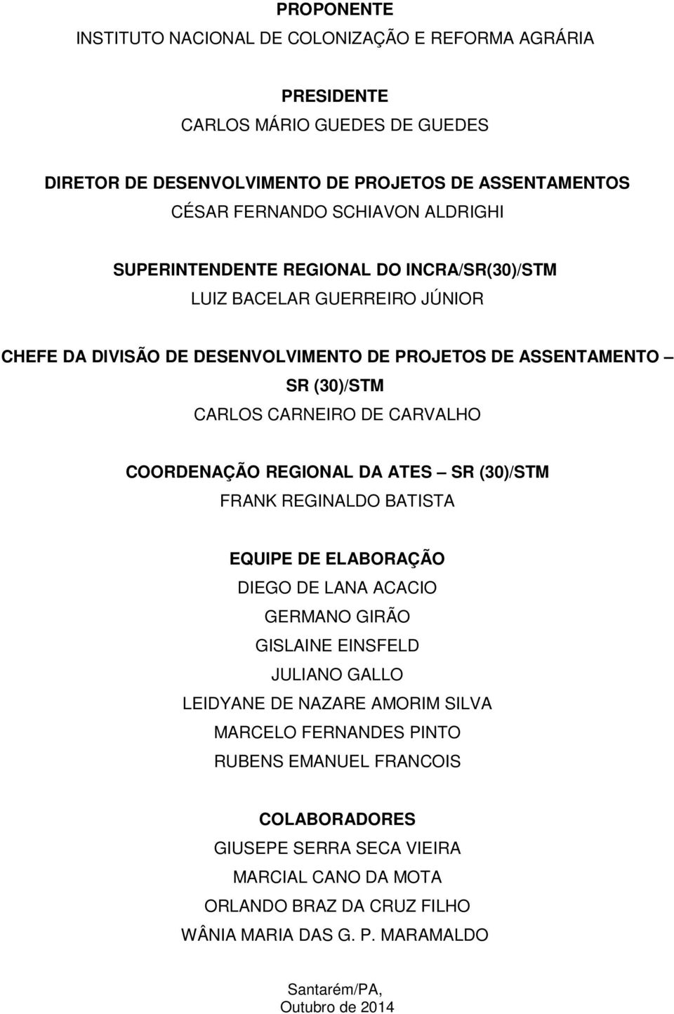 COORDENAÇÃO REGIONAL DA ATES SR (30)/STM FRANK REGINALDO BATISTA EQUIPE DE ELABORAÇÃO DIEGO DE LANA ACACIO GERMANO GIRÃO GISLAINE EINSFELD JULIANO GALLO LEIDYANE DE NAZARE AMORIM SILVA