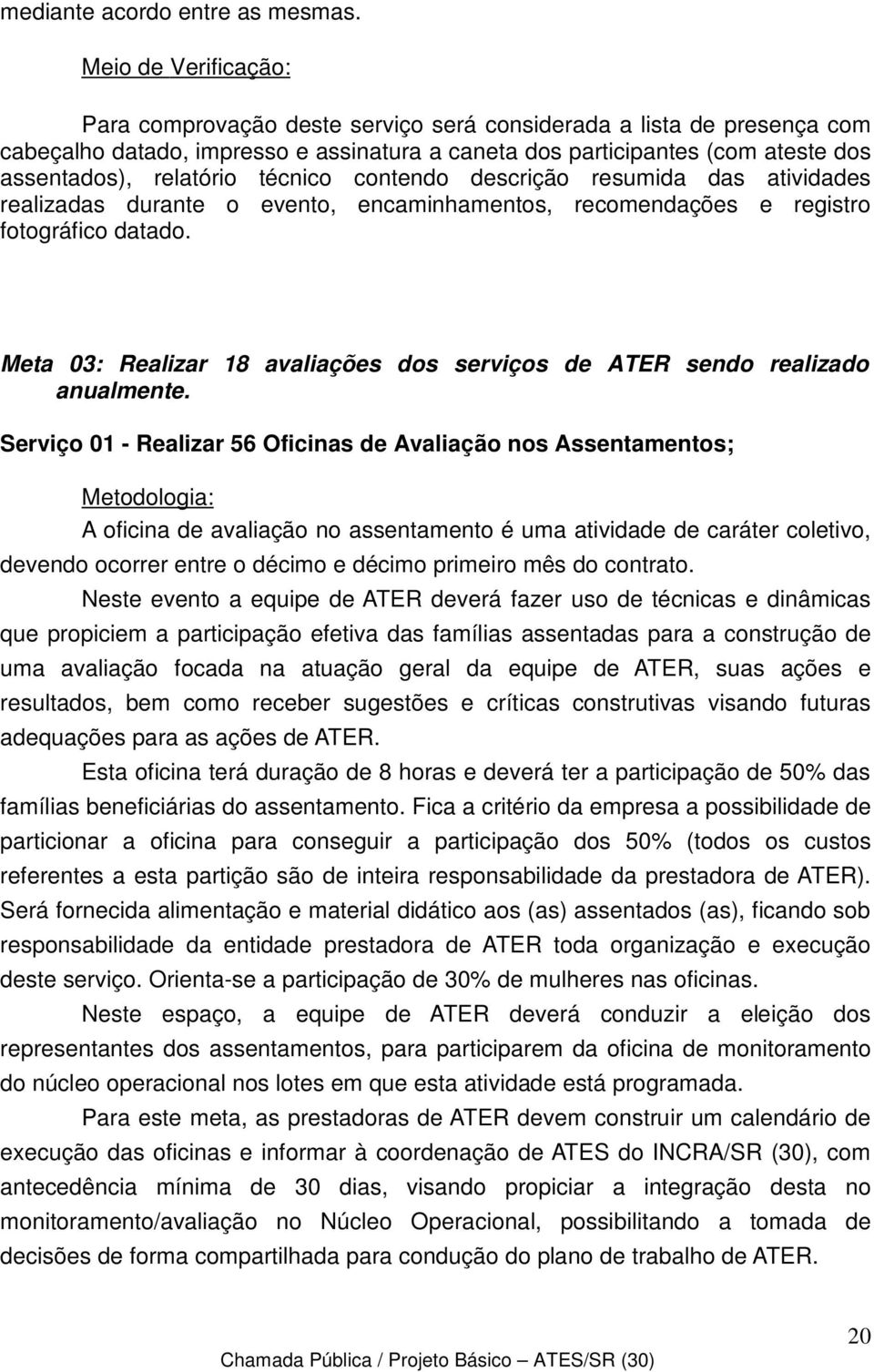 técnico contendo descrição resumida das atividades realizadas durante o evento, encaminhamentos, recomendações e registro fotográfico datado.