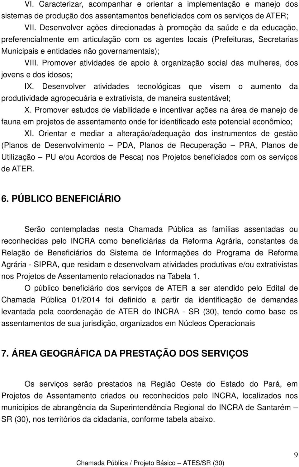 Promover atividades de apoio à organização social das mulheres, dos jovens e dos idosos; IX.