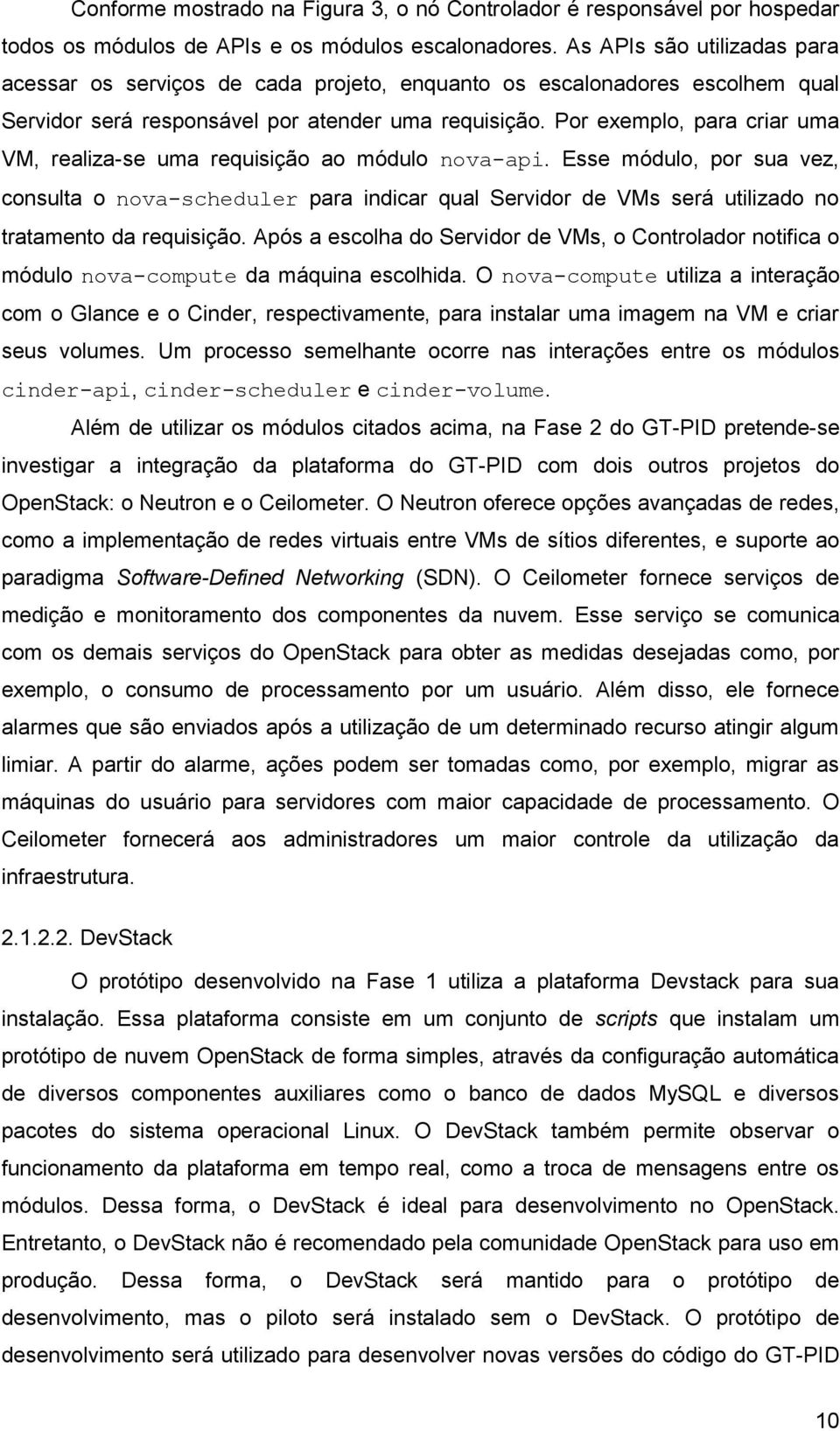 Por exemplo, para criar uma VM, realiza-se uma requisição ao módulo nova-api.