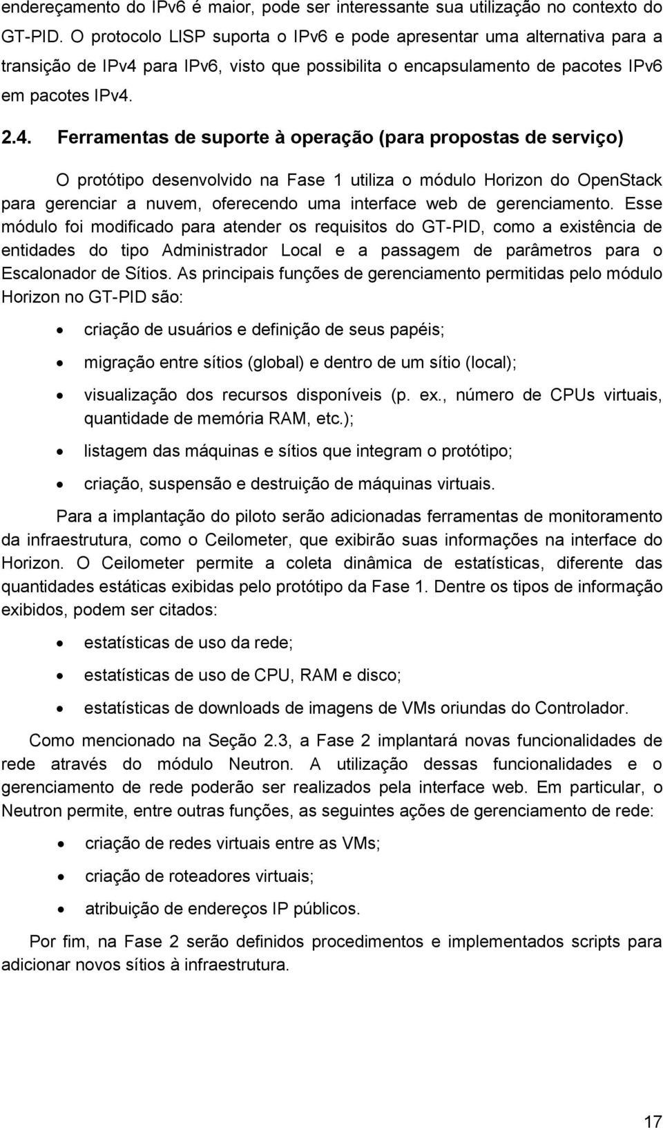 para IPv6, visto que possibilita o encapsulamento de pacotes IPv6 em pacotes IPv4.