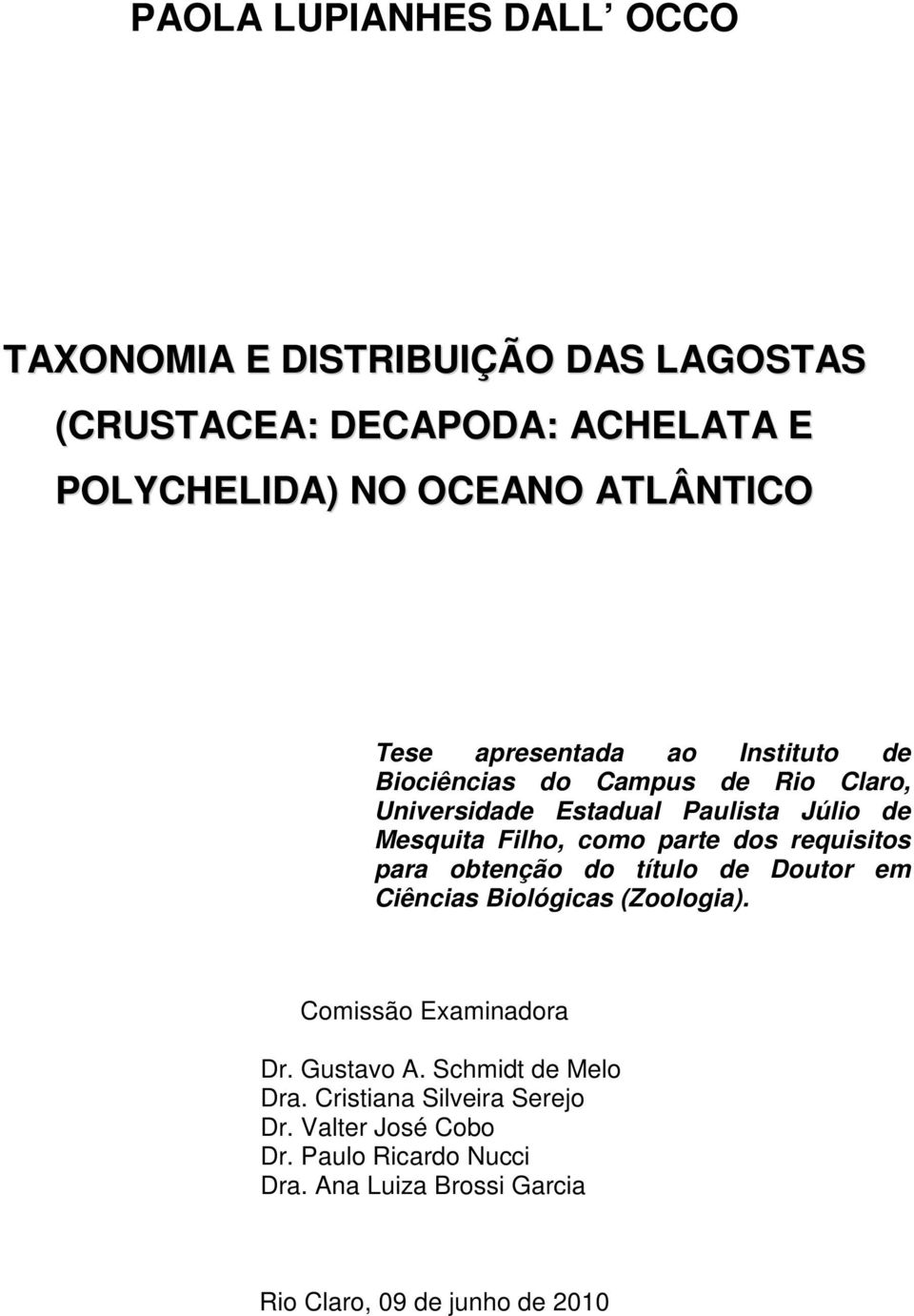 requisitos para obtenção do título de Doutor em Ciências Biológicas (Zoologia). Comissão Examinadora Dr. Gustavo A.