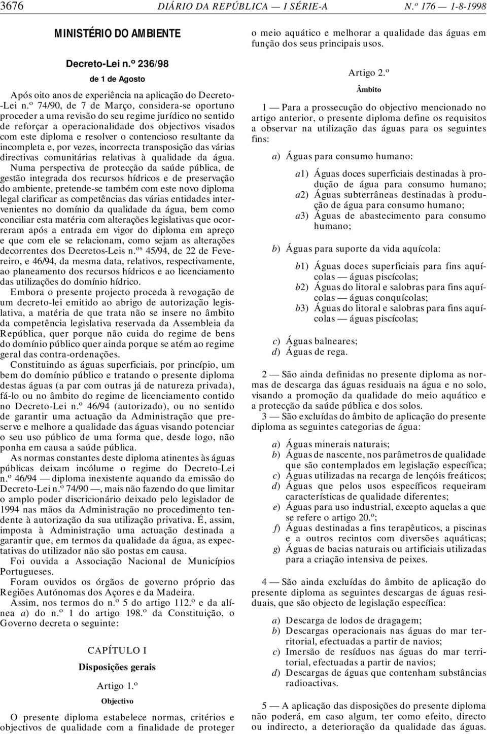 resultante da incompleta e, por vezes, incorrecta transposição das várias directivas comunitárias relativas à qualidade da água.