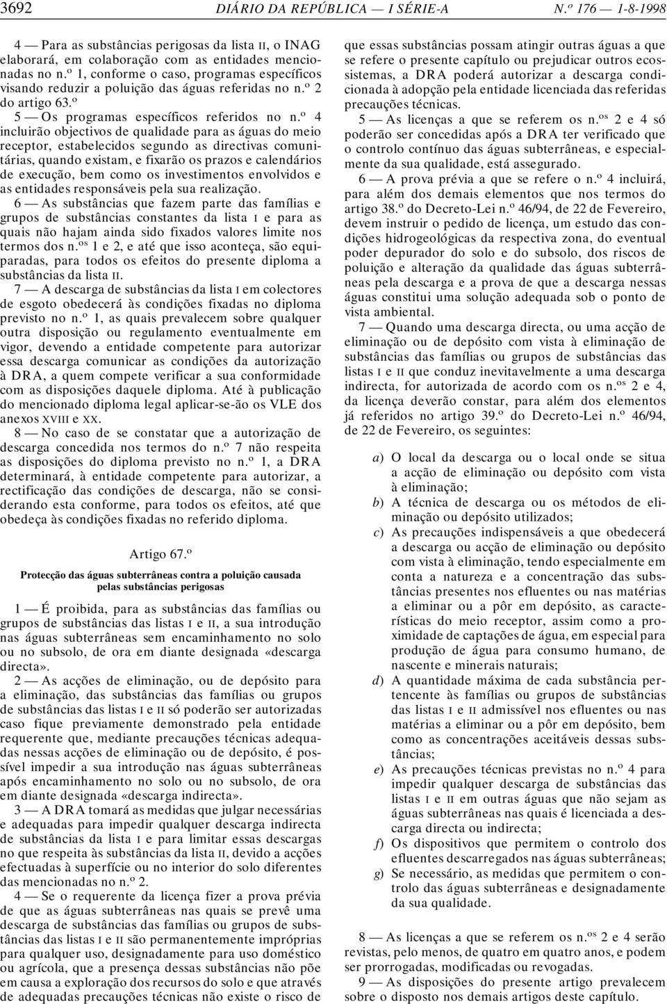 o 4 incluirão objectivos de qualidade para as águas do meio receptor, estabelecidos segundo as directivas comunitárias, quando existam, e fixarão os prazos e calendários de execução, bem como os